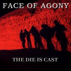 Face Of Agony : The Die Is Cast